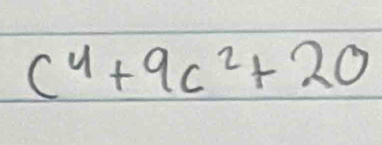 c^4+9c^2+20