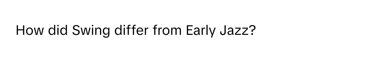 How did Swing differ from Early Jazz?