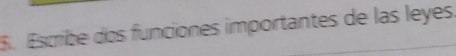 Escribe dos funciones importantes de las leyes