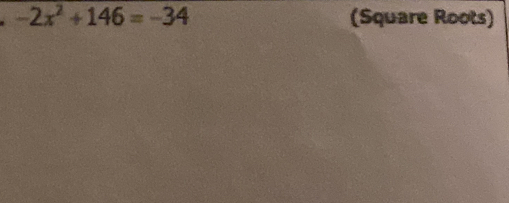 -2x^2+146=-34 (Square Roots)