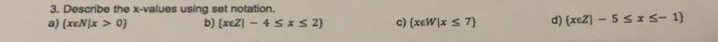 Solved: Describe the x -values using set notation. a) x∈ N|x>0 b) x∈ Z ...