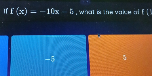 If f(x)=-10x-5 , what is the value of f (]
-5
5