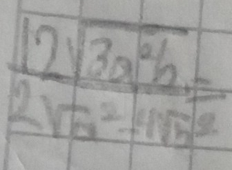 frac 12sqrt(3a^2b)2sqrt(a^2-4sqrt b^2)