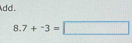 Add.
8.7+-3=□