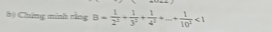 Chứng minh rằng B= 1/2^2 /  1/3^2 + 1/4^2 +...+ 1/10^2 <1</tex>