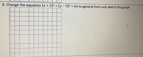 Change the equation (x+2)^2+(y-9)^2=64 to general form and sketch the graph.