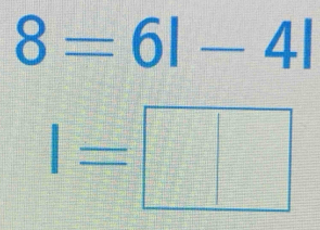 8=6|-4|
I=□