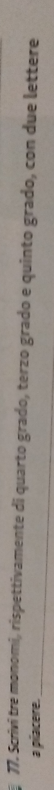 Scrivi tre monomi, rispettivamente di quarto grado, terzo grado e quinto grado, con due lettere 
a piacere._