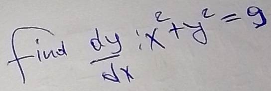 find  dy/dx :x^2+y^2=9