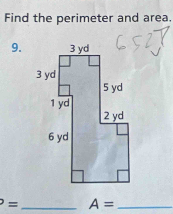 Find the perimeter and area. 
9. 
) =_
A= _