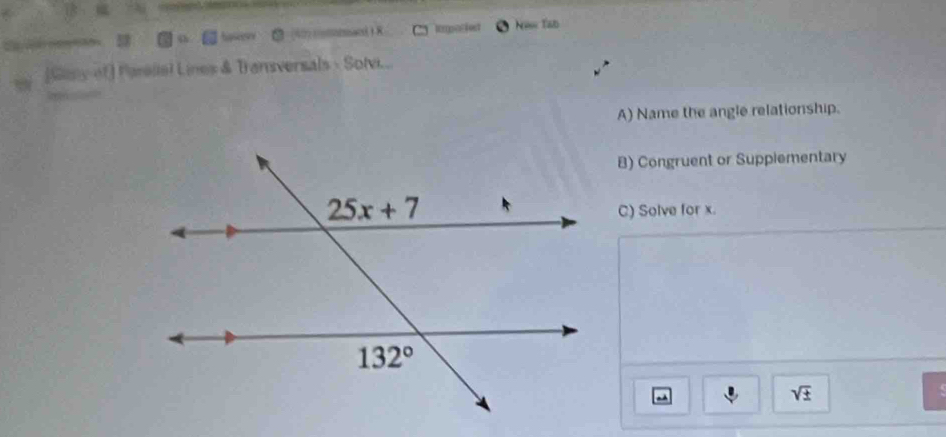 (4m comnan   Ni Tad
[Gany of] Parallal Lines & Transversals - Sotvi...
A) Name the angle relationship.
B) Congruent or Supplementary
C) Solve for x.
sqrt(± )