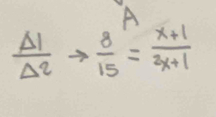 A
 Delta 1/Delta 2 to  8/15 = (x+1)/2x+1 