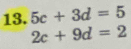 13.5c+3d=5
2c+9d=2