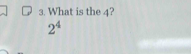 What is the 4?
2^4