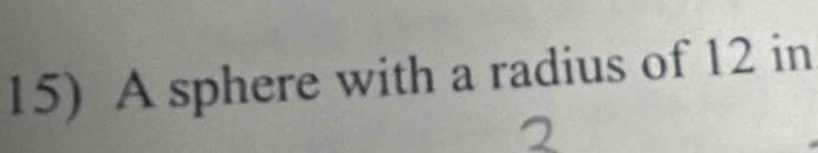 A sphere with a radius of 12 in