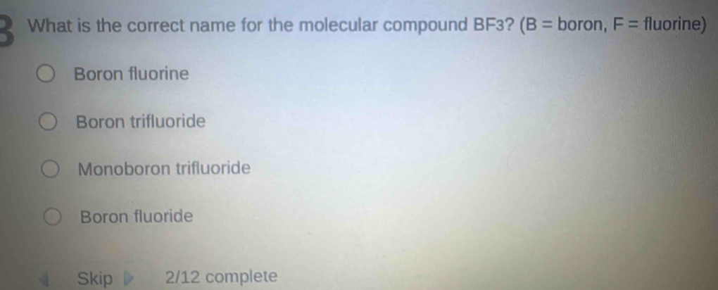 Solved: What is the correct name for the molecular compound BF3? (B ...