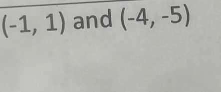 (-1,1) and (-4,-5)