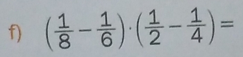 ( 1/8 - 1/6 )· ( 1/2 - 1/4 )=