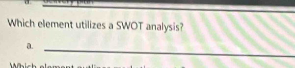 Which element utilizes a SWOT analysis?
a._