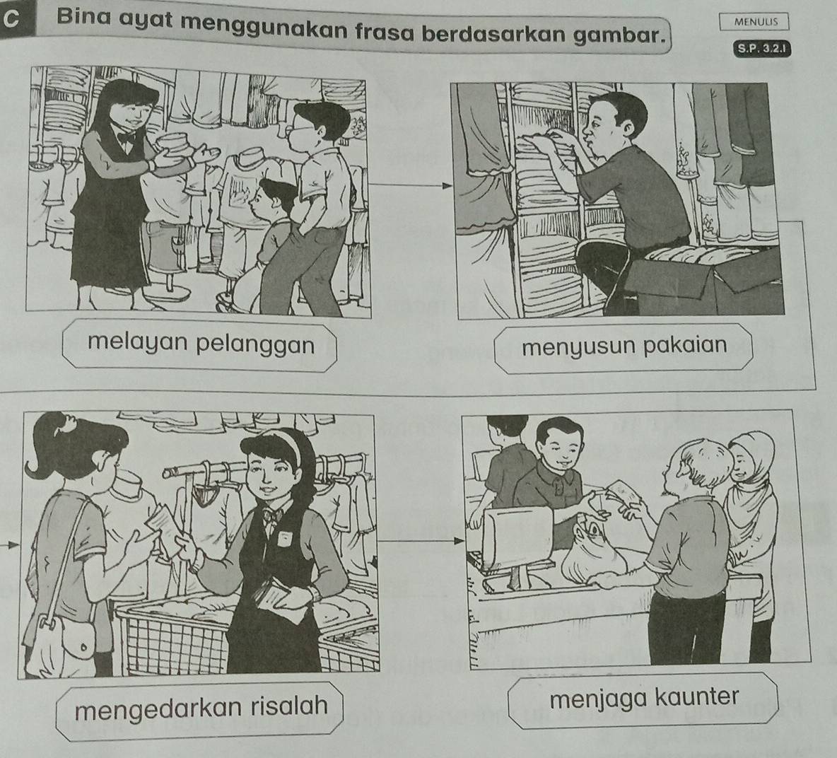 menulis
C Bina ayat menggunakan frasa berdasarkan gambar.
S.P. 3.2.1
melayan pelanggan menyusun pakaian
mengedarkan risalah menjaga kaunter