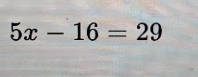 5x-16=29