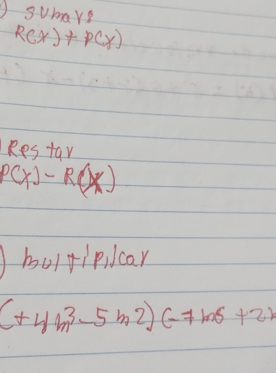 sumars
R(x)+P(x)
Restav
P(x)-R(x)
bolripilcar
(+4m^3-5m^2)(-7m5+2)