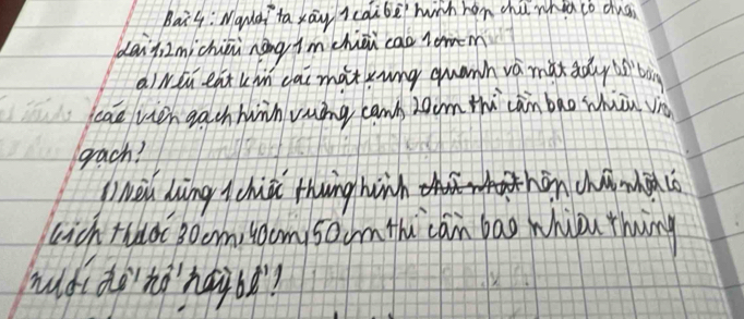 Bai4: Wand ta xāu cqibē winh han chù whàā co dusi 
dain2michini nàng imchuǒn cao lomem 
aiwen eat kin cai matxung quanh và màxady i`bàn 
ae ven gach hn vuáng canà zoom thi càn bāo whuān vn 
grach? 
weu dàng chupi theing hinh thin chai whed to 
lich tuoc 80om, room soom thi can bag whipu thing 
hudidohhayb?