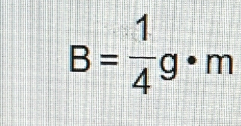 B= 1/4 g· m