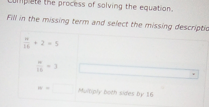 Complete the process of solving the equation.
Fill in the missing term and select the missinio