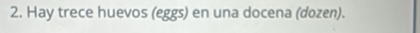 Hay trece huevos (eggs) en una docena (dozen).