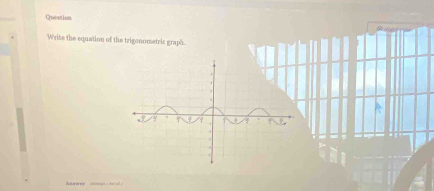 Write the equation of the trigonometric graph. 
Annwer Athesupt a nut of a