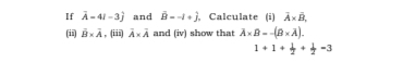 If overline A=4i-3j and vector B=-1+j , Calculate (i) overline A* overline B, 
(i overline B* overline A. , (iii) overline A* overline A and (iv) show that A* B=-(B* A).
1+1+ 1/2 + 1/2 -3