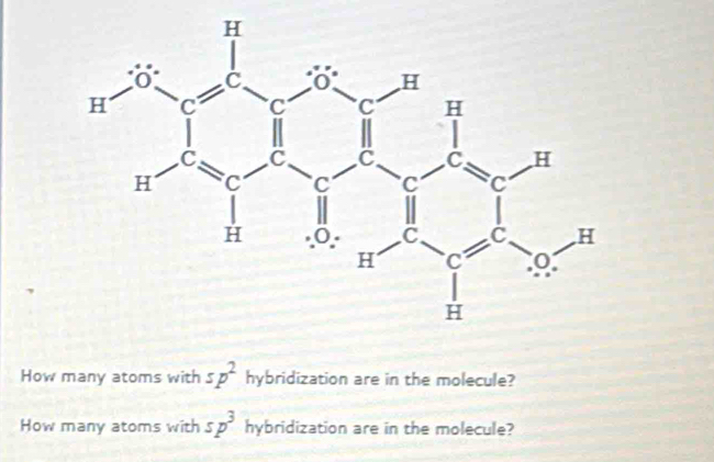 How many atoms with sp^2 hybridization are in the molecule?
How many atoms with sp^3 hybridization are in the molecule?