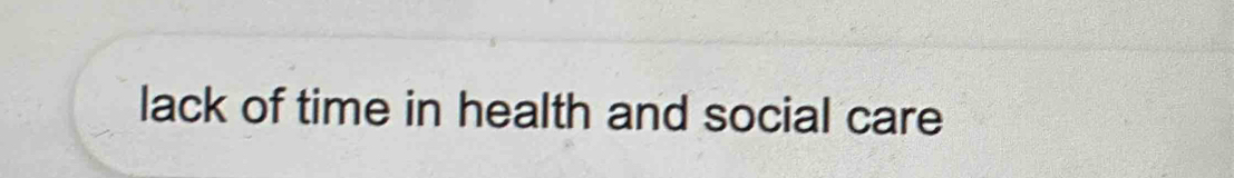 lack of time in health and social care