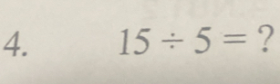 15/ 5= ?