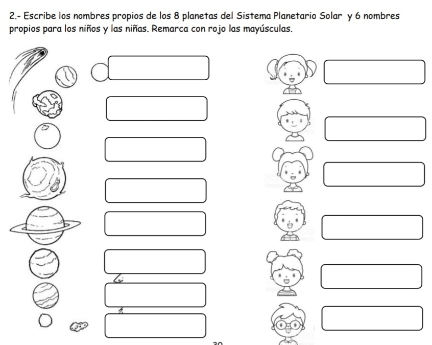 2.- Escribe los nombres propios de los 8 planetas del Sistema Planetario Solar y 6 nombres 
propios para los niños y las niñas. Remarca con rojo las mayúsculas.