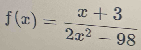 f(x)= (x+3)/2x^2-98 