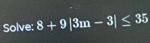 Solve: 8+9|3m-3|≤ 35