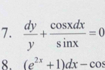  dy/y + cos xdx/sin x =0
8. (e^(2x)+1)dx-cos