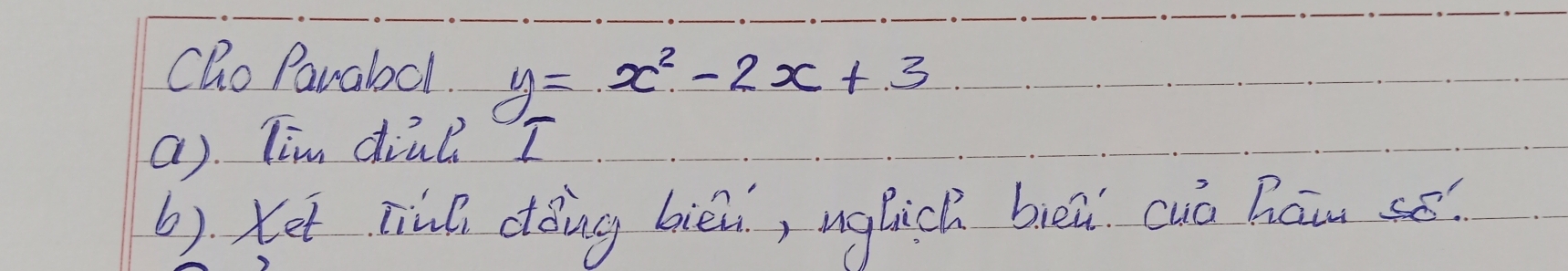 Cho Pavabcl. y=x^2-2x+3
a) lim dial I 
6) Ket tind dong biè, nghich beú cuó hau se?