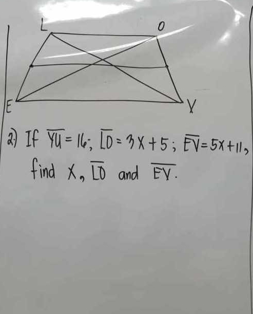 If overline YU=16; overline IO=3x+5; overline EV=5x+11, 
find x, overline LO and overline EY.