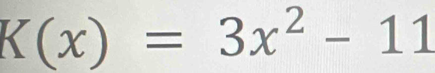 K(x)=3x^2-11