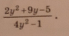  (2y^2+9y-5)/4y^2-1 .