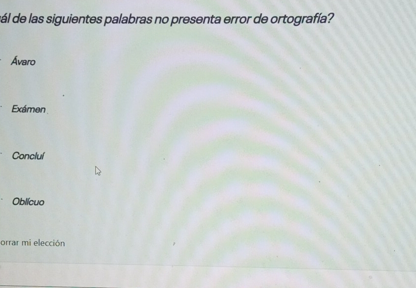 ál de las siguientes palabras no presenta error de ortografía?
Ávaro
Exámen
Concluí
Oblícuo
orrar mi elección