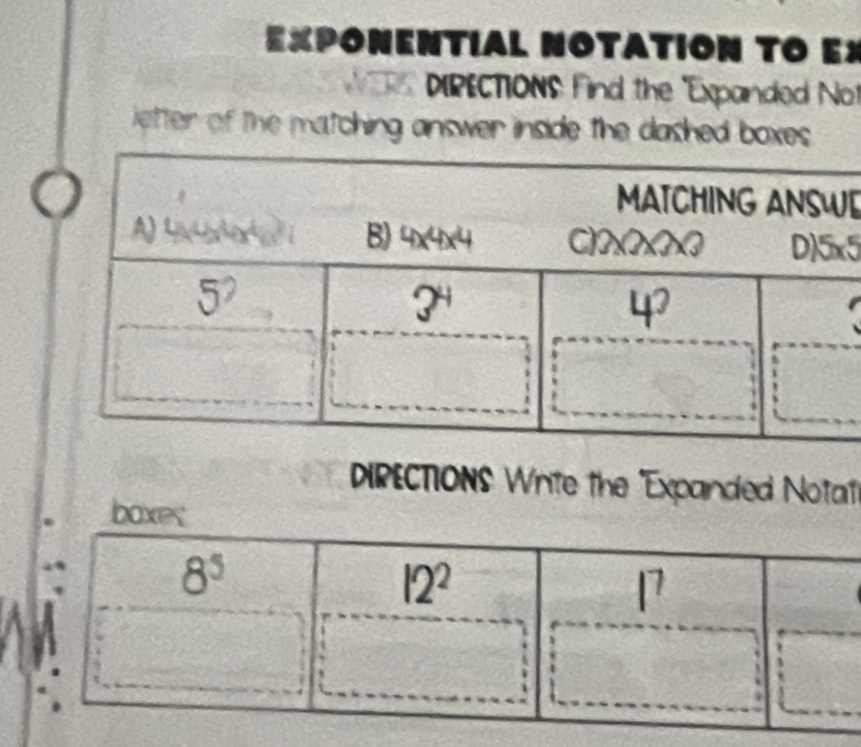 Exponential notation to ex
VIX  DIRECTIONS Find the "Expanded Not
ietter of the matching answer inside the dashed boxes
E
5
DIRECTIONS Write the "Expanded Nota'
boxes