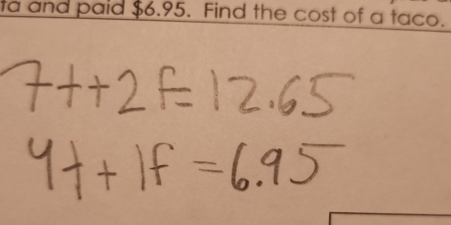 ta and paid $6.95. Find the cost of a taco.