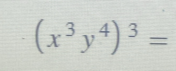 (x^3y^4)^3=