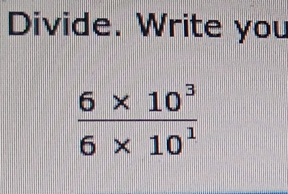 Divide. Write you