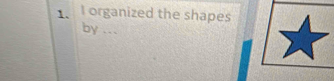 organized the shapes 
by ...