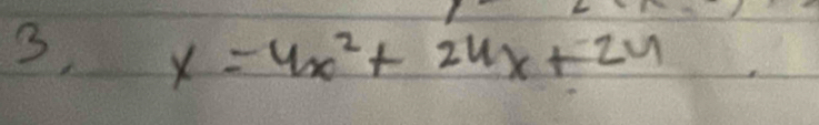 3, x=4x^2+24x+24